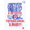 A detekt&iacute;v, aki tintahalakkal &aacute;lmodott - Lichter P&eacute;ter