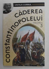 CADEREA CONSTANTINOPOLELUI de VINTILA CORBUL , VOLUMUL 3 , 2019 foto