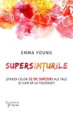 Supersimturile. Stiinta celor 32 de simturi ale tale si cum sa le folosesti/Emma Young, For You