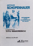 Aforisme Asupra Intelepciunii In Viata (traducerea Lui Titu M - Arthur Schopenhauer ,556732