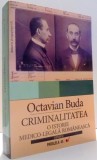 CRIMINALITATEA, O ISTORIE MEDICO-LEGALA ROMANEASCA de OCTAVIAN BUDA , 2007