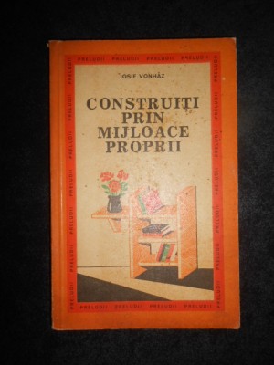 Iosif Vonhaz - Construiti prin mijloace proprii foto