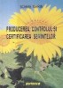 Producerea, controlul si certificarea semintelor