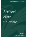 Scrisori catre un critic - Dana Heuberger