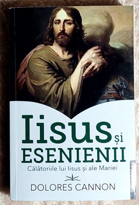 Iisus si esenienii Calatoriile lui Iisus si ale Mariei - Dolores Cannon foto