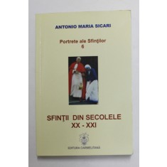 PORTRETE ALE SFINTILOR , VOLUMUL VI - SFINTII DIN SECOLELE XX- XXI de ANTONIO MARIA SICARI , 2013