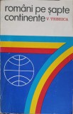 Romani pe Sapte Continente - Val Tebeica, 1975, Sport-Turism, Carte Sport, Romana, 380 pagini