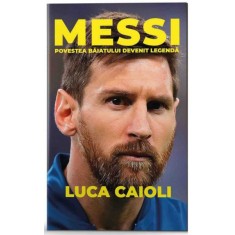 MESSI , POVESTEA BAIATULUI DEVENIT LEGENDA de LUCA CAIOLI , 2019