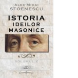 Istoria ideilor masonice. Volumul 2 - Alex Mihai Stoenescu