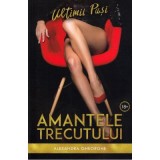 Amantele trecutului. Ultimii pasi volumul 3 - Alexandra Gheorghe