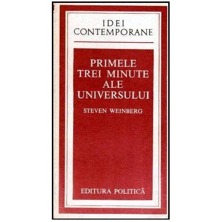 Steven Weinberg - Primele trei minute ale universului - Un punct de vedere modern asupra originii universului - 102074