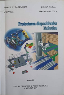 PROIECTAREA DISPOZITIVELOR. ROBOTICA VOL.2-C. RADULESCU, I. VELA SI COLAB. foto