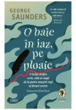 O baie in iaz, pe ploaie - George Saunders - Trei