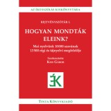 Hogyan mondt&aacute;k eleink? - Mai nyelv&uuml;nk 10000 szav&aacute;nak 13500 r&eacute;gi &eacute;s t&aacute;jnyelvi megfelelője