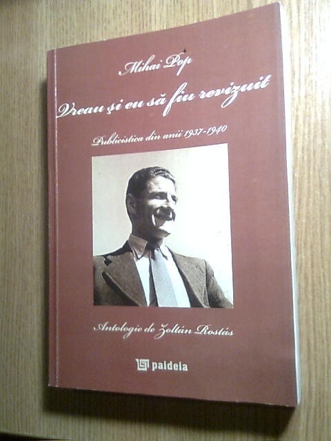 Mihai Pop -Vreau si eu sa fiu revizuit-Publicistica 1937-1940 (autograf Z Rostas