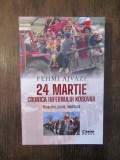 24 martie. Cronica infernului kosovar - Fehmi Ajvazi, Humanitas