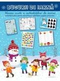 Bucurii de iarna. Marea carte a activitatilor de iarna. Activitati ludice pentru dezvoltarea abilitatilor copiilor prescolari/***, Aquila