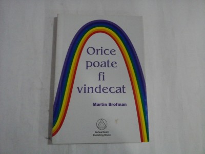 ORICE POATE FI VINDECAT - MARTIN BROFMAN foto