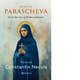 Sfanta Parascheva. Izvor de Har si Binecuvantare - Pr Constantin Necula
