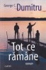 Roman George C. Dumitru - Tot ce ramane, aparitie 2025, stare buna, coperti brosate, format 13 x 20 cm