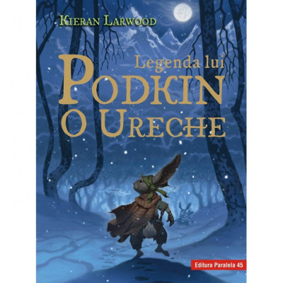 Saga celor cinci taramuri. Cartea Intai: Legenda lui Podkin o ureche, Kieran Larwood, IL. De David Wyatt foto