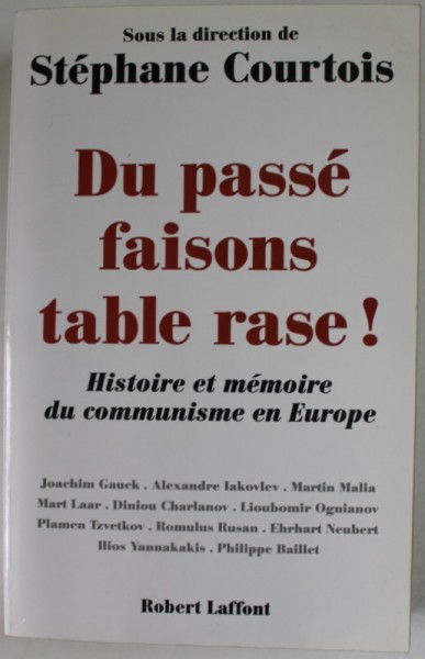 DU PASSE FAISONS TABLE RASE ! HISTOIRE ET MEMOIRE DU COMMUNISME EN EUROPE , SOUS LA DIRECTION de STEPHANE COURTOIS , 2002