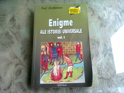 PAUL STEFANESCU - ENIGME ALE ISTORIEI UNIVERSALE VOL.I foto