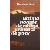 ULTIMA NOAPTE DE RAZBOI, PRIMA ZI DE PACE-HARALAMB ZINCA-233696