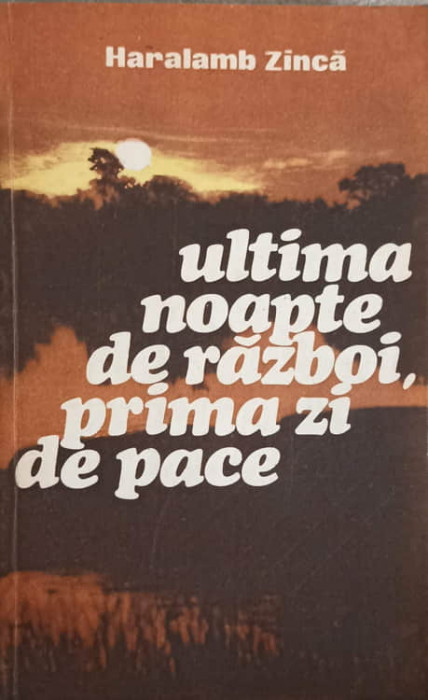 ULTIMA NOAPTE DE RAZBOI, PRIMA ZI DE PACE-HARALAMB ZINCA