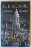 BABEL SAU NECESITATEA VIOLENTEI , roman de R. F. KUANG , 2025 *MICI DEFECTE