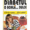 Auguste Moll-Weis - Diabetul, o boala... dulce. 150 de retete fara zahar (editia 2000)