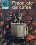 Preparate din Cafea - Irina Dordea, 1972, Ceres, Carte de Bucate, Caleidoscop, 140 Pagini, Limba Romana