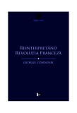 Carte George Comninel Reinterpret&acirc;nd Revoluția Franceză Marxismul Contestarea Revizionistă Paperback Non-fictiune Tact