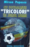 Cu fotbalistii tricolori in jurul lumii - 1994 - mircea Popescu ($M104)