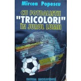 Cu fotbalistii tricolori in jurul lumii - 1994 - mircea Popescu ($M104)