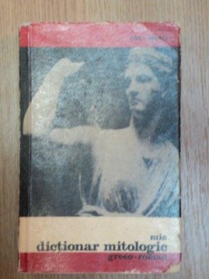MIC DICTIONAR MITOLOGIC GRECO - ROMAN , EDITIA A II - A de ANCA BALACI , 1969 foto