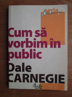 Dale Carnegie - Cum sa vorbim in public foto
