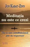 Cumpara ieftin Meditatia Nu Este Ce Crezi,Jon Kabat-Zinn - Editura For You