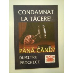 CONDAMNAT LA TACERE ! - DUMITRU PRICHICI