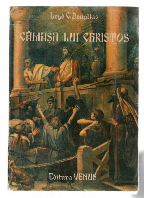 Camasa lui Christos - Loyd C. Dougllas - traducere Jul. Giurgea, Ed. Venus foto