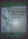 TUDOR OPRIȘ - ISTORIA DEBUTULUI LITERAR AL SCRIITORILOR ROM&Acirc;NI &Icirc;N TIMPUL ȘCOLII (1820-2000)