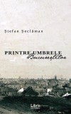 Printre umbrele Bucurestilor | Stefan Seclaman