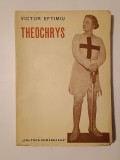 Victor Eftimiu - Theochrys: dramă istorică &icirc;n versuri (1941)
