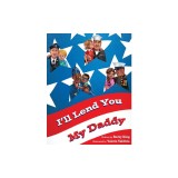 I'll Lend You My Daddy: A Deployment Book for Kids Ages 4-8