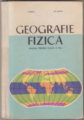 I. Rosca, Gh. Maftei - Geografie fizica - Manual clasa a VII-a (1966) foto