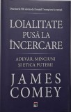 Loialitate pusa la incercare. Adevar, minciuni si etica puterii &ndash; James Comey