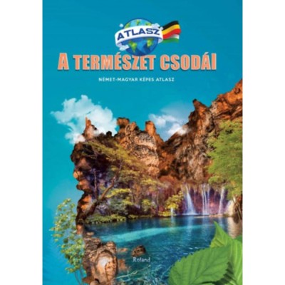 A term&amp;eacute;szet csod&amp;aacute;i - N&amp;eacute;met-magyar k&amp;eacute;pes atlasz foto
