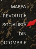 Marea Revolutie Socialista din Octombrie - Alexandru Vianu, Editura Politica, 1967, Istorie, 358 pagini, Coperta Cartonata