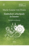 Simboluri arhetipale in basme: Opozitie si reinnoire. Opere Complete Vol.4 - Marie-Louise von Franz