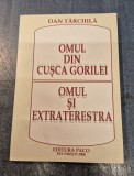 Omul din cusca gorilei Omul si extraterestra Dan Tarchila cu autograf